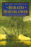 The Life and Times of Horatio Hornblower - Parkinson, C. Northcote, and Thomas, Graham Stuart (Foreword by)