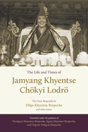 The Life and Times of Jamyang Khyentse Chkyi Lodr: The Great Biography by Dilgo Khyentse Rinpoche and Other Stories