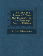The Life and Times of Jesus the Messiah, Vol II