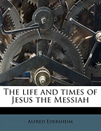 The life and times of Jesus the Messiah