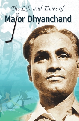 The Life and Times of Major Dhyanchand - Bhola, Rachna