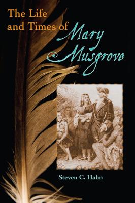 The Life and Times of Mary Musgrove - Hahn, Steven C.