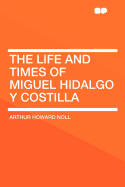 The Life and Times of Miguel Hidalgo y Costilla