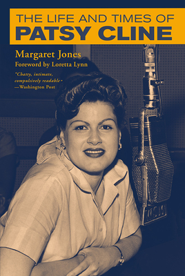 The Life and Times of Patsy Cline - Jones, Margaret, and Lynn, Loretta (Foreword by)