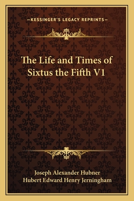 The Life and Times of Sixtus the Fifth V1 - Hubner, Joseph Alexander, and Jerningham, Hubert Edward Henry (Translated by)