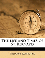 The Life and Times of St. Bernard