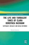 The Life and Turbulent Times of Clara Dorothea Rackham: Suffragist, Socialist, and Social Reformer