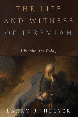The Life and Witness of Jeremiah - Helyer, Larry R
