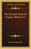 The Life and Work of Duncan McLaren V1
