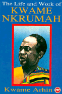 The Life and Work of Kwame Nkrumah: Papers of a Symposium Organized by the Institute of African Studies, University of Ghana, Legon