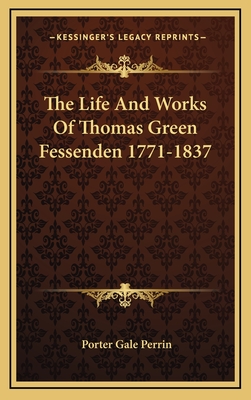 The Life and Works of Thomas Green Fessenden 1771-1837 - Perrin, Porter Gale