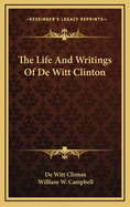 The Life and Writings of de Witt Clinton