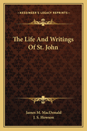 The Life And Writings Of St. John