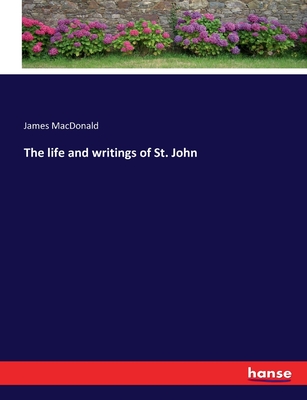 The life and writings of St. John - MacDonald, James