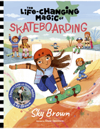 The Life Changing Magic of Skateboarding: A Beginner's Guide with Olympic Medalist Sky Brown