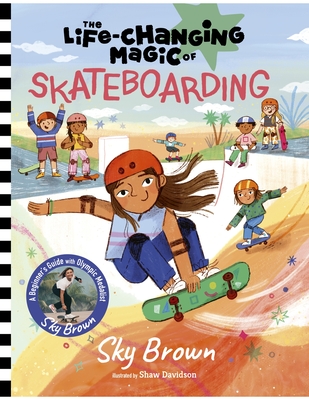 The Life-Changing Magic of Skateboarding: A Beginner's Guide with Olympic Medalist Sky Brown - Brown, Sky