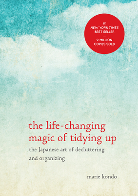 The Life-Changing Magic of Tidying Up: The Japanese Art of Decluttering and Organizing - Kondo, Marie