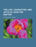 The Life, Character, and Acts of John the Baptist