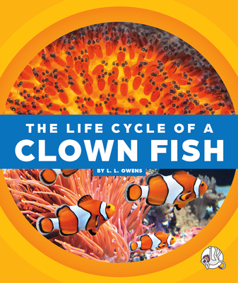 The Life Cycle of a Clown Fish - Owens, L L