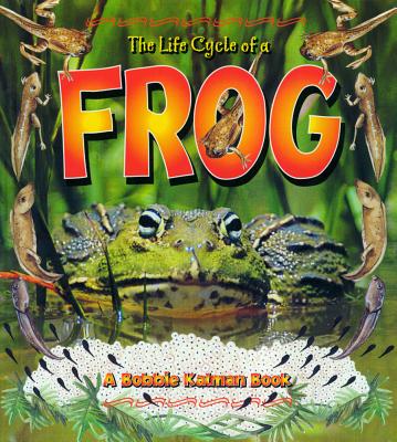 The Life Cycle of a Frog - Smithyman, Kathryn, and Kalman, Bobbie