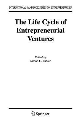 The Life Cycle of Entrepreneurial Ventures - Parker, Simon (Editor)