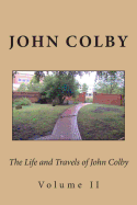 The Life, Experience, and Travels of John Colby: Volume II