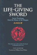 The Life-Giving Sword: Secret Teachings from the House of the Shogun