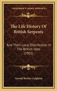 The Life-History of British Serpents and Their Local Distribution in the British Isles