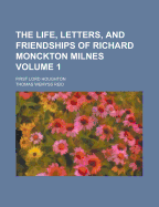 The Life, Letters, and Friendships of Richard Monckton Milnes: First Lord Houghton, Volume 1