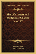 The Life Letters and Writings of Charles Lamb V6