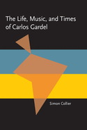 The Life, Music, & Times of Carlos Gardel