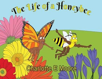 The Life Of A Honeybee - Moore, Charlotte