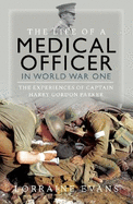 The Life of a Medical Officer in WWI: The Experiences of Captain Harry Gordon Parker