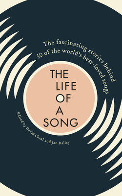 The Life of a Song Volume 1: The fascinating stories behind 50 of the world's best-loved songs - Cheal, David, and Dalley, Jan