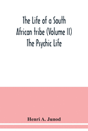 The life of a South African tribe (Volume II) The Psychic Life