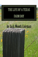 The Life of a Texas Farm Boy: The Autobiography of Jack Woods Coleman