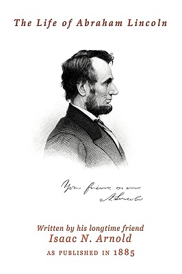 The Life Of Abraham Lincoln - Arnold, Isaac N