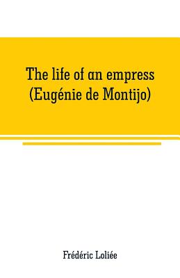 The life of an empress (Eugnie de Montijo) - Loliee, Frederic