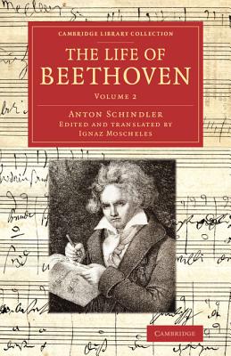 The Life of Beethoven: Including his Correspondence with his Friends, Numerous Characteristic Traits, and Remarks on his Musical Works - Schindler, Anton, and Moscheles, Ignaz (Edited and translated by)