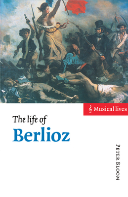 The Life of Berlioz - Bloom, Peter