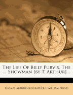 The Life of Billy Purvis, the ... Showman [By T. Arthur]