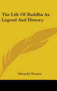 The Life Of Buddha As Legend And History