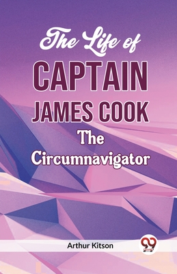 The Life of Captain James Cook the Circumnavigator - Kitson, Arthur