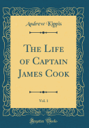 The Life of Captain James Cook, Vol. 1 (Classic Reprint)