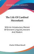 The Life Of Cardinal Mezzofanti: With An Introductory Memoir Of Eminent Linguists, Ancient And Modern