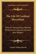 The Life Of Cardinal Mezzofanti: With An Introductory Memoir Of Eminent Linguists, Ancient And Modern