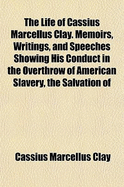 The Life of Cassius Marcellus Clay Volume 1