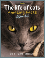 The life of cats- amazing facts: A picture book about cats for children & toddlers, interesting facts about cats with cute and nice pictures for kids, learning about pets.