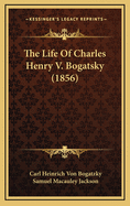 The Life of Charles Henry V. Bogatsky (1856)