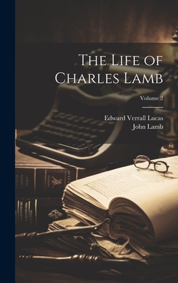 The Life of Charles Lamb; Volume 2 - Lucas, Edward Verrall, and Lamb, John